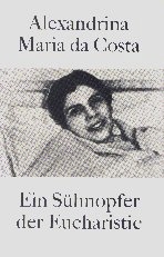 Buchempfehlung heilige-eucharistie.de: Alexandrina Maria da Costa - Ein Sühneopfer der Eucharistie Buchempfehlung heilige-eucharistie.de: Alexandrina Maria da Costa - Ein Sühneopfer der Eucharistie