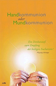 Buchempfehlung heilige-eucharistie.de: Handkommunion oder Mundkommunion, Ein Denkanstoß zum Empfang der heiligen Eucharistie! Buchempfehlung heilige-eucharistie.de: Handkommunion oder Mundkommunion, Ein Denkanstoß zum Empfang der heiligen Eucharistie!